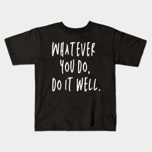 Whatever You Do, Do It Well Kids T-Shirt